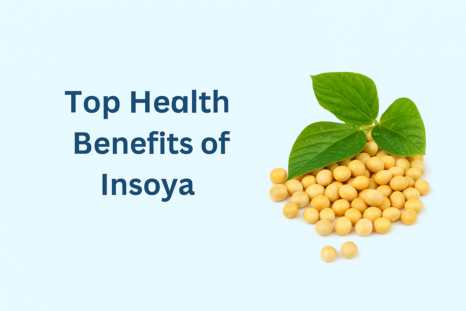 Soybeans and green leaves on a light blue background with the title ‘Top Health Benefits of Insoya’ in bold navy text.